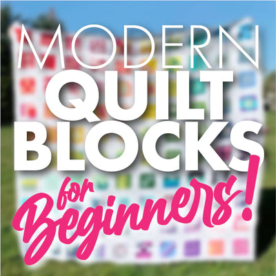 Modern Quilt Blocks for BEGINNERS! - 10/25